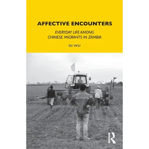 Affective Encounters: Everyday Life Among Chinese Migrants in Zambia - Paperback