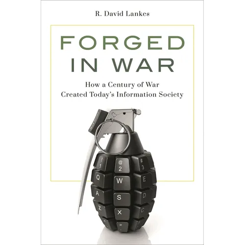 Forged in War: How a Century of War Created Today's Information Society - Paperback