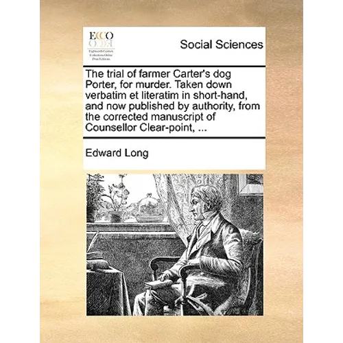 The Trial of Farmer Carter's Dog Porter, for Murder. Taken Down Verbatim Et Literatim in Short-Hand, and Now Published by Authority, from the Correcte - Paperback