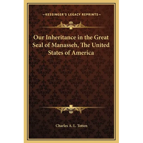 Our Inheritance in the Great Seal of Manasseh, The United States of America - Hardcover