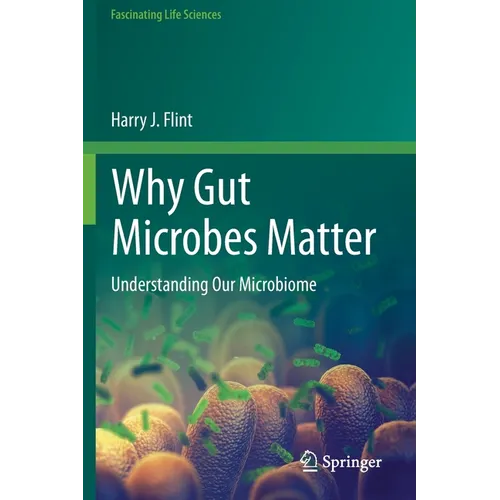 Why Gut Microbes Matter: Understanding Our Microbiome - Paperback