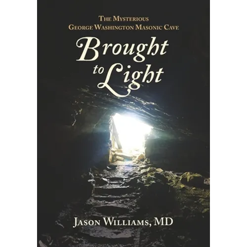 Brought to Light: The Mysterious George Washington Masonic Cave - Paperback
