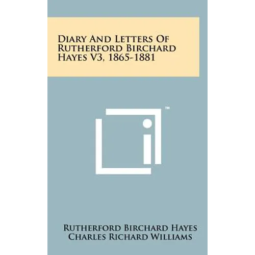 Diary and Letters of Rutherford Birchard Hayes V3, 1865-1881 - Hardcover