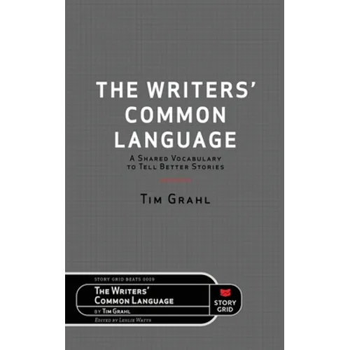 The Writers' Common Language: A Shared Vocabulary to Tell Better Stories - Paperback