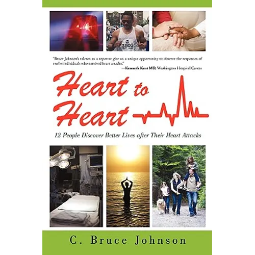 Heart to Heart: 12 People Discover Better Lives After Their Heart Attacks - Paperback