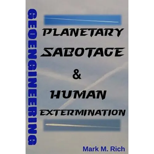 Geoengineering: Planetary Sabotage & Human Extermination - Paperback