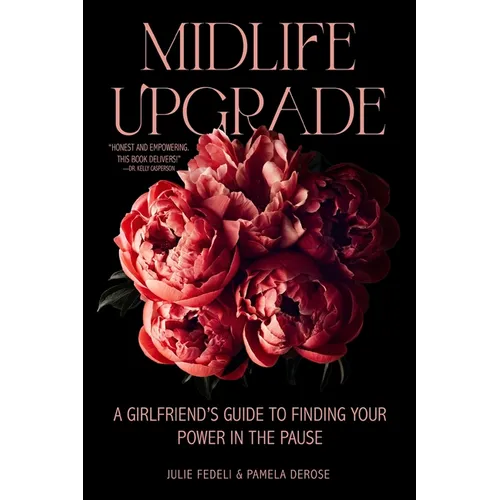 Midlife Upgrade: A Girlfriend's Guide to Finding Your Power in the Pause - Paperback