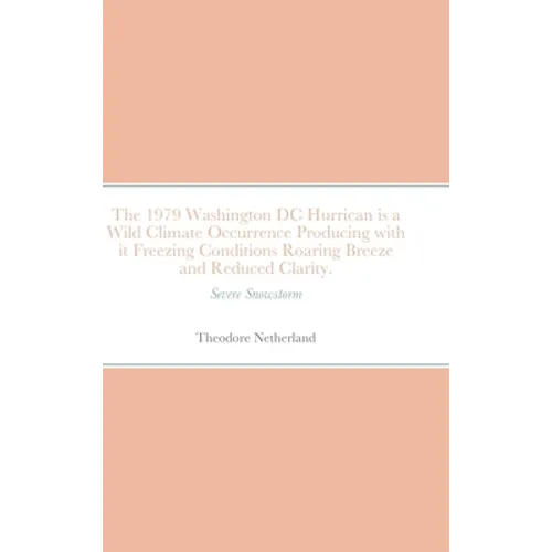 The 1979 Washington DC Hurrican is a Wild Climate Occurrence Producing with it Freezing Conditions Roaring Breeze and Reduced Clarity.: Severe Snowsto - Hardcover