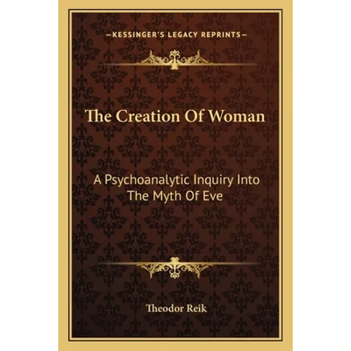 The Creation of Woman: A Psychoanalytic Inquiry Into the Myth of Eve - Paperback
