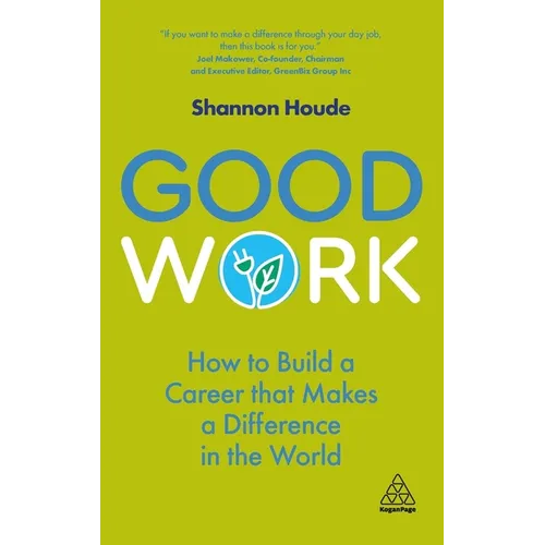 Good Work: How to Build a Career That Makes a Difference in the World - Hardcover