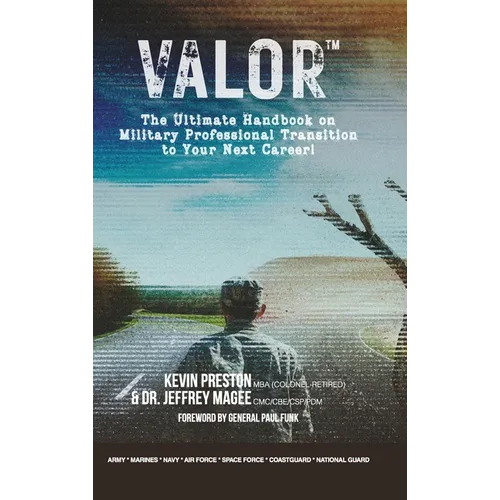 Valor: The Ultimate Handbook on Military Professional Transition to Your Next Career! - Hardcover