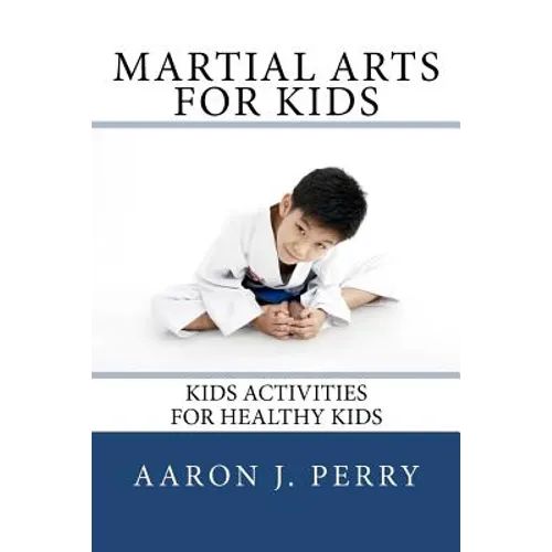Martial Arts For Kids: Kids Activities For Healthy Kids - Paperback