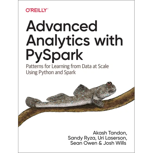 Advanced Analytics with Pyspark: Patterns for Learning from Data at Scale Using Python and Spark - Paperback