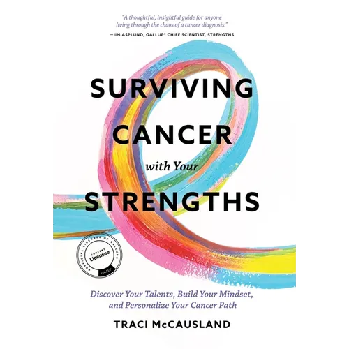 Surviving Cancer with Your Strengths: Discover Your Talents, Build Your Mindset, and Personalize Your Cancer Path - Hardcover