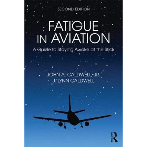 Fatigue in Aviation: A Guide to Staying Awake at the Stick - Hardcover