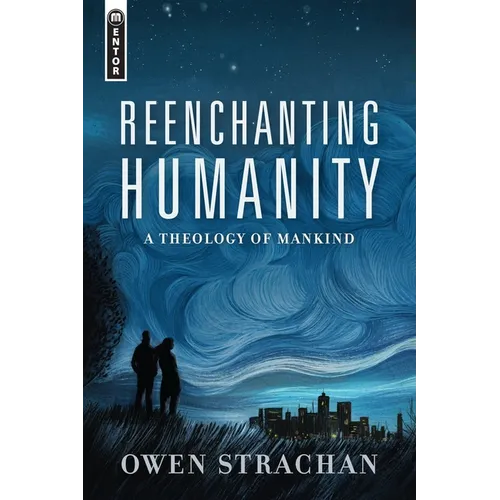 Reenchanting Humanity: A Theology of Mankind - Hardcover