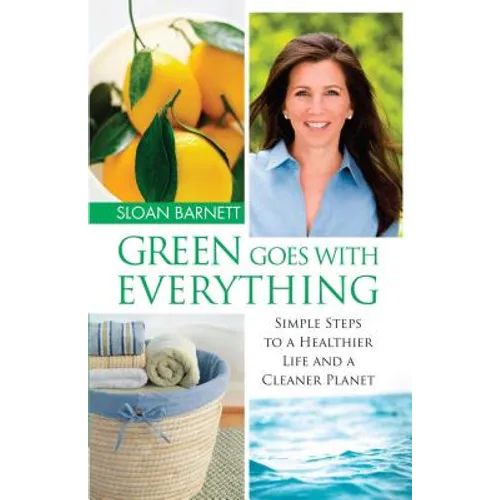 Green Goes with Everything: Simple Steps to a Healthier Life and a Cleaner Pla - Paperback