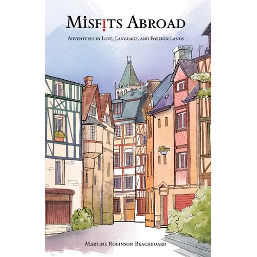 Misfits Abroad: Adventures in Love, Language, and Foreign Lands - Paperback