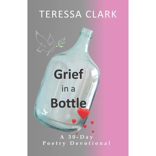 Grief in the Bottle: Poems of Love and Hope - Paperback