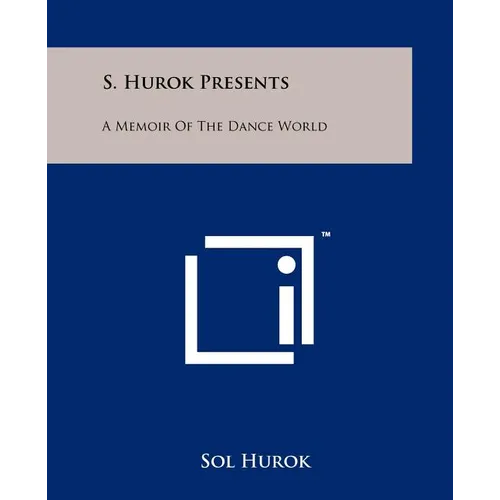 S. Hurok Presents: A Memoir Of The Dance World - Paperback