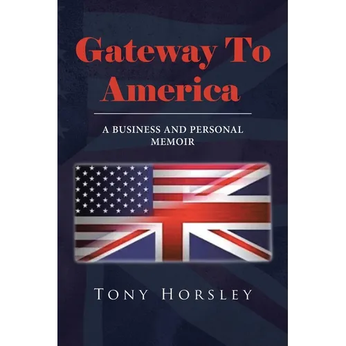 Gateway To America: A Business and Personal Memoir - Paperback