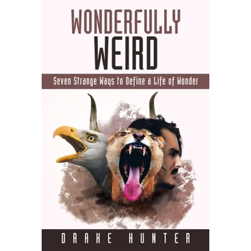 Wonderfully Weird: Seven Strange Ways to Define a Life of Wonder - Paperback