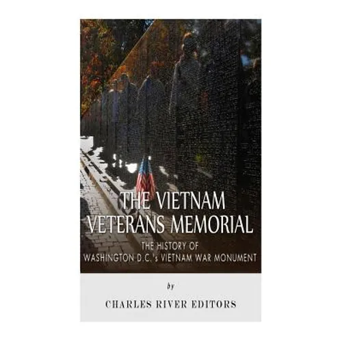 The Vietnam Veterans Memorial: The History of Washington D.C.'s Vietnam War Monument - Paperback