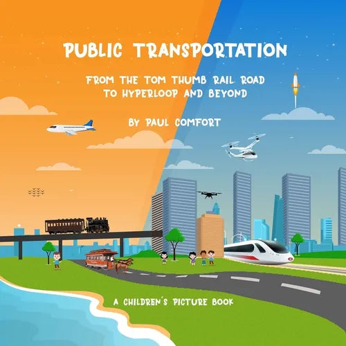 Public Transportation: From the Tom Thumb Railroad to Hyperloop and Beyond - Paperback