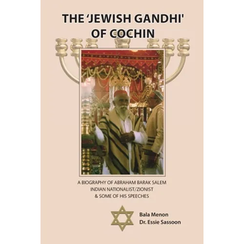 The 'Jewish Gandhi' Of Cochin: A 20th Century Nationalist/Zionist & His Cochin Assembly Speeches - Paperback