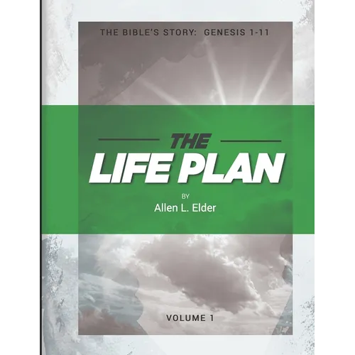 The LIFE Plan Volume One: The Bible's Story: Genesis 1-11 - Paperback