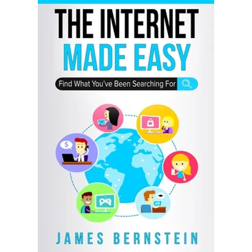 The Internet Made Easy: Find What You've Been Searching For - Paperback