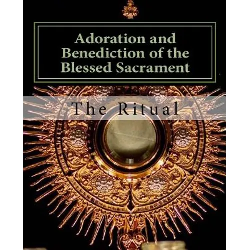 Adoration and Benediction of the Blessed Sacrament: The Ritual - Paperback