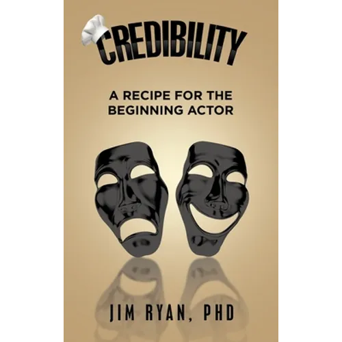 Credibility: A Recipe for the Beginning Actor - Hardcover