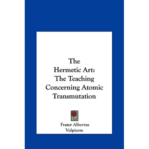 The Hermetic Art: The Teaching Concerning Atomic Transmutation - Hardcover