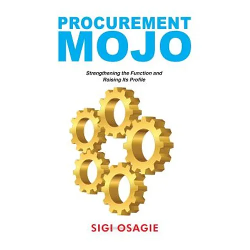 Procurement Mojo: Strengthening the Function and Raising Its Profile - Paperback