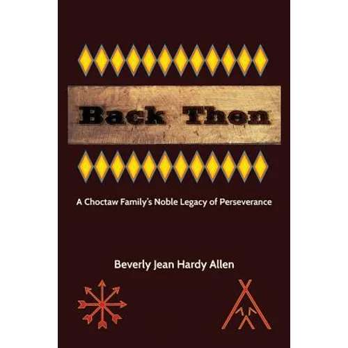 Back Then: A Choctaw Family's Noble Legacy of Perseverance - Paperback