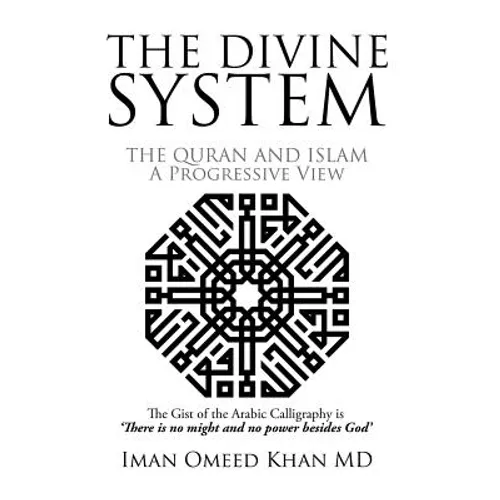 The Divine System: THE QURAN AND ISLAM A Progressive View - Hardcover