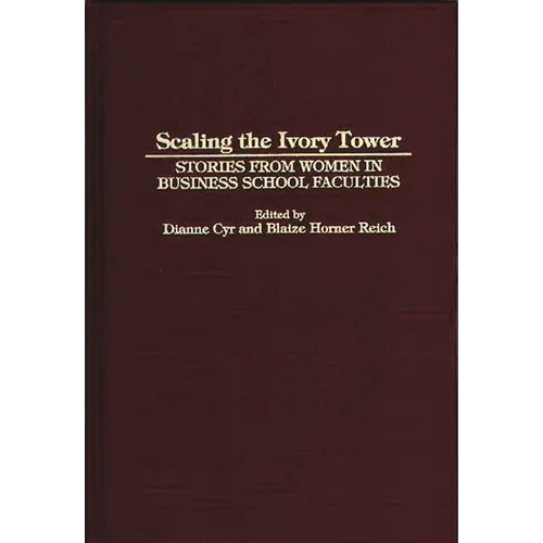 Scaling the Ivory Tower: Stories from Women in Business School Faculties - Hardcover