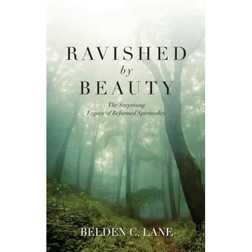 Ravished by Beauty: The Surprising Legacy of Reformed Spirituality - Hardcover