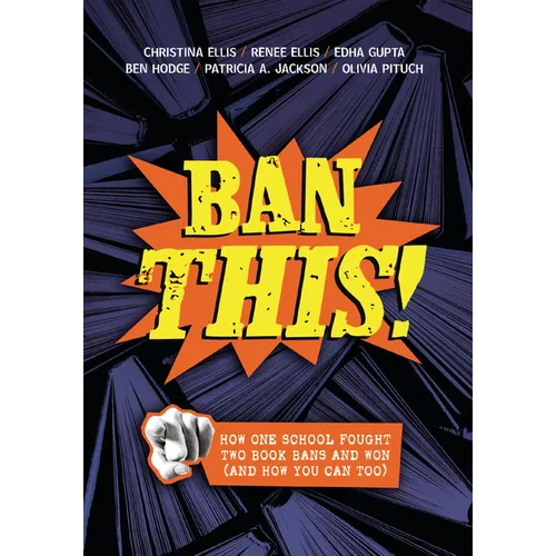 Ban This!: How One School Fought Two Book Bans and Won (and How You Can Too) - Paperback