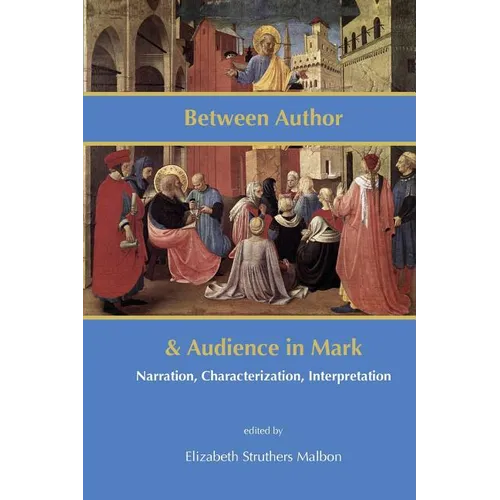 Between Author and Audience in Mark: Narration, Characterization, Interpretation - Paperback