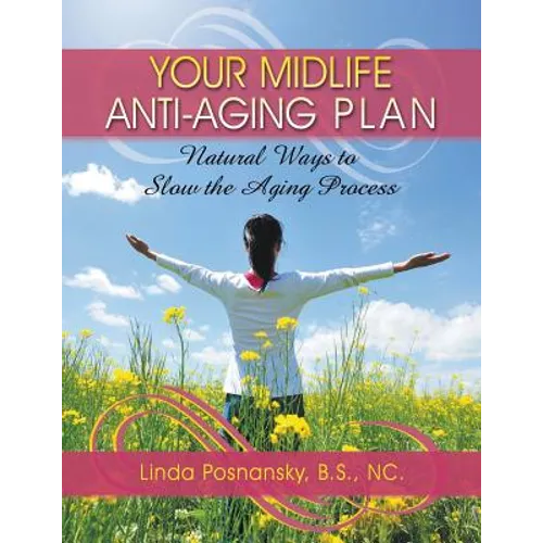 Your Midlife Anti-Aging Plan: Natural Ways to Slow the Aging Process - Paperback