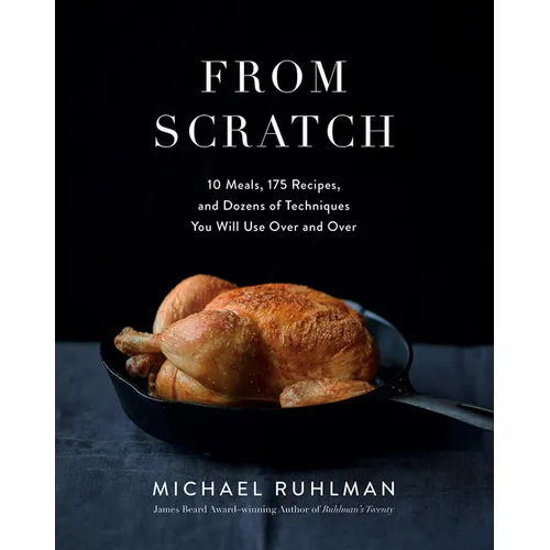 From Scratch: 10 Meals, 175 Recipes, and Dozens of Techniques You Will Use Over and Over - Hardcover