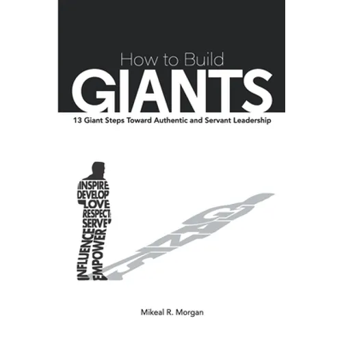 How to Build Giants: 13 Giant Steps Toward Authentic and Servant Leadership - Paperback