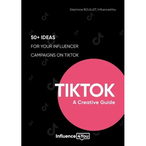 TikTok: A Creative Guide:50+ ideas for your influencer campaigns on TikTok - Paperback