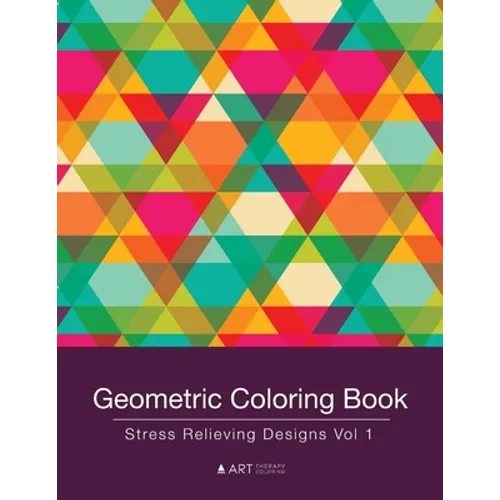 Geometric Coloring Book: Stress Relieving Designs Vol 1 - Paperback