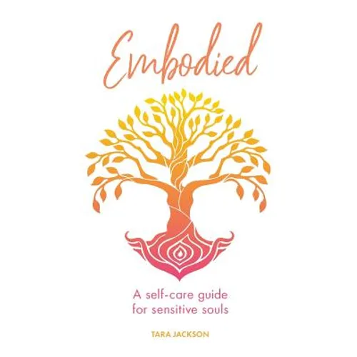 Embodied: A self-care guide for sensitive souls - Paperback