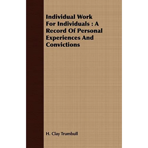 Individual Work for Individuals: A Record of Personal Experiences and Convictions - Paperback