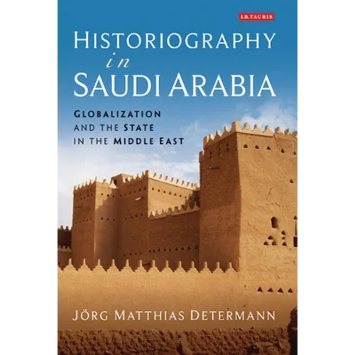 Historiography in Saudi Arabia: Globalization and the State in the Middle East - Paperback