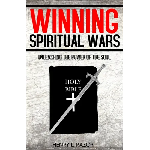 Winning Spiritual Wars: Unleashing the Power of the Soul! - Paperback